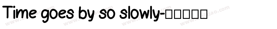 Time goes by so slowly字体转换